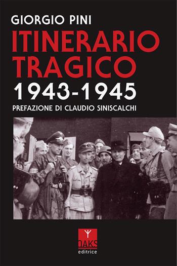 Itinerario tragico 1943-1945 - Giorgio Pini - Libro Oaks Editrice 2025 | Libraccio.it