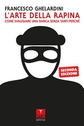 L'arte della rapina. Come svaligiare una banca senza tanti perché