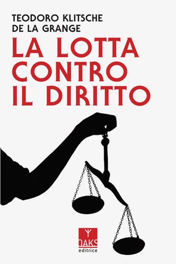 La lotta contro il diritto - Teodoro Klitsche De La Grange - Libro Oaks Editrice 2024 | Libraccio.it