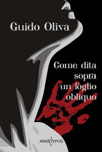 Come dita sopra un foglio obliquo - Guido Oliva - Libro Arketypos Edizioni 2024 | Libraccio.it