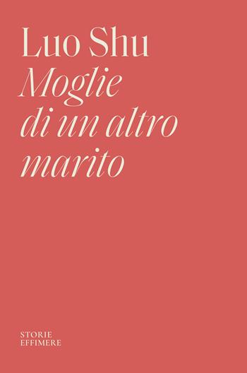 Moglie di un altro marito - Luo Shu - Libro Storie Effimere 2026 | Libraccio.it