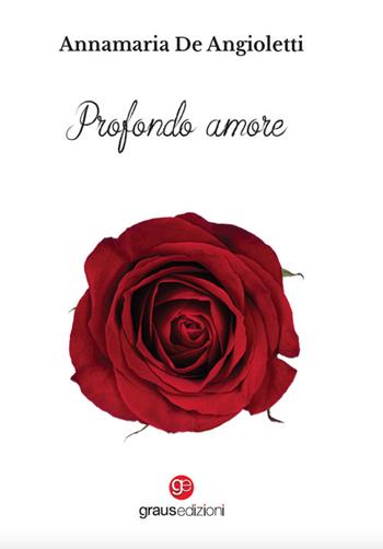 Profondo amore - Annamaria De Angioletti - Libro Graus Edizioni 2024, Poesia | Libraccio.it