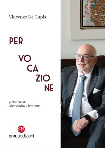 Per vocazione - Vincenzo De Cupis - Libro Graus Edizioni 2024, Personaggi | Libraccio.it