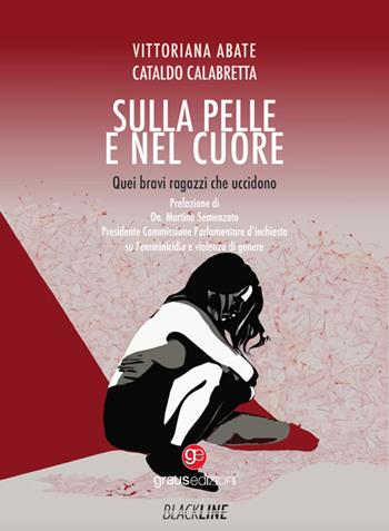 Sulla pelle e nel cuore. Quei bravi ragazzi che uccidono - Vittoriana Abate, Cataldo Calabretta - Libro Graus Edizioni 2024, Black Line | Libraccio.it