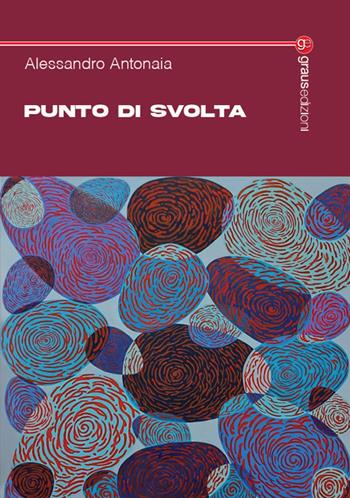 Punto di svolta - Alessandro Antonaia - Libro Graus Edizioni 2024, Tracce | Libraccio.it