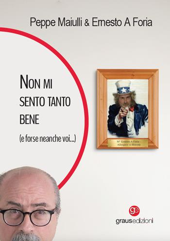 Non mi sento tanto bene (e forse neanche voi...) - Peppe Maiulli, Ernesto A Foria - Libro Graus Edizioni 2024, Gli specchi di Narciso | Libraccio.it
