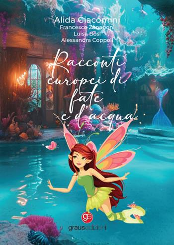 Racconti europei di fate e d'acqua - Alida Giacomini, Francesco Zanaboni, Luisa Bosi - Libro Graus Edizioni 2024, Fuori collana | Libraccio.it