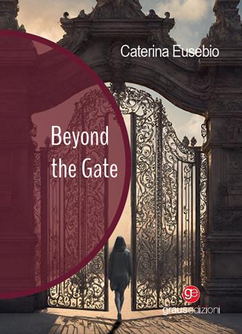 Beyond the Gate - Caterina Eusebio - Libro Graus Edizioni 2024, Gli specchi di Narciso | Libraccio.it