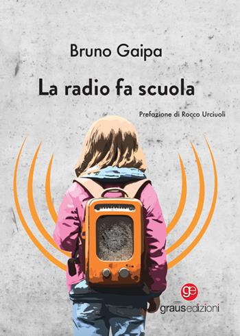 La radio fa scuola - Bruno Gaipa - Libro Graus Edizioni 2024, Coralli | Libraccio.it