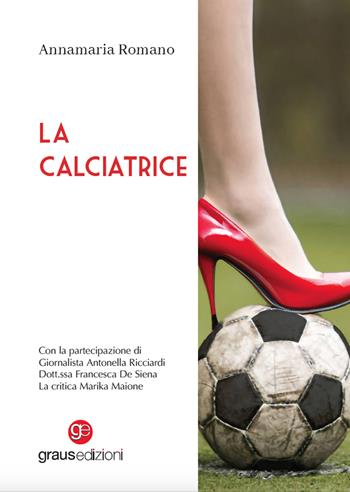 La calciatrice - Annamaria Romano - Libro Graus Edizioni 2024, Personaggi | Libraccio.it