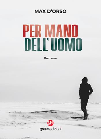 Per mano dell'uomo - Max D'Orso - Libro Graus Edizioni 2024, Gli specchi di Narciso | Libraccio.it