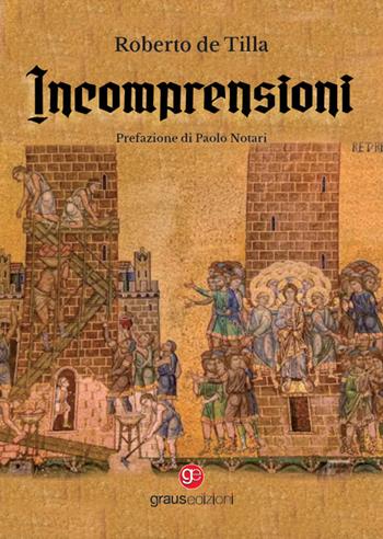 Incomprensioni - Roberto De Tilla - Libro Graus Edizioni 2024, Coralli | Libraccio.it