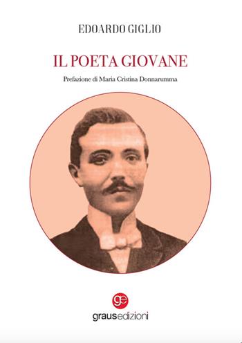 Il poeta giovane - Edoardo Giglio - Libro Graus Edizioni 2024, Impronte partenopee | Libraccio.it