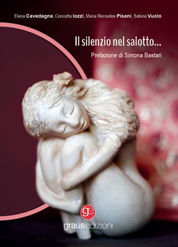 Il silenzio nel salotto… - Elena Cavedagna, Concetta Iozzi, Maria Mercedes Pisani - Libro Graus Edizioni 2024, Gli specchi di Narciso | Libraccio.it
