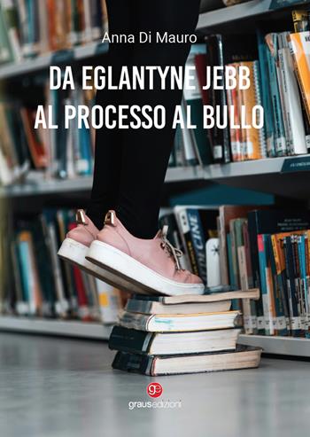 Da Eglantyne Jebb al processo al bullo - Anna Di Mauro - Libro Graus Edizioni 2024, Berkana | Libraccio.it