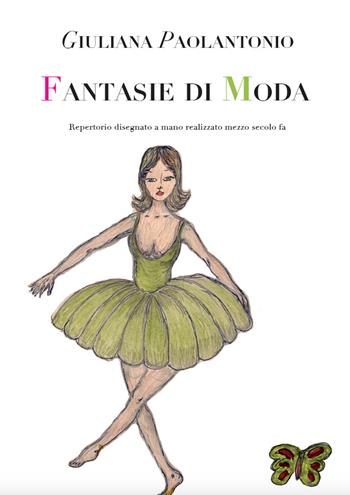 Fantasie di moda. Repertorio disegnato a mano realizzato mezzo secolo fa - Giuliana Paolantonio - Libro Graus Edizioni 2024, Fuori collana | Libraccio.it