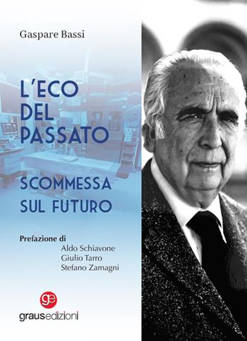 L'eco del passato. Scommessa sul futuro - Gaspare Bassi - Libro Graus Edizioni 2024, Personaggi | Libraccio.it