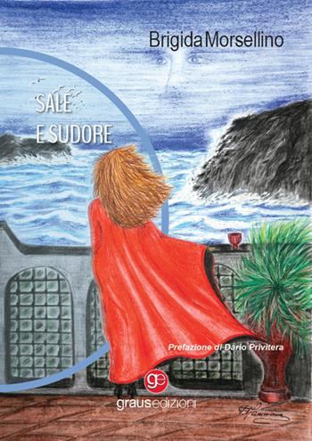 Sale e sudore - Brigida Morsellino - Libro Graus Edizioni 2024, Gli specchi di Narciso | Libraccio.it