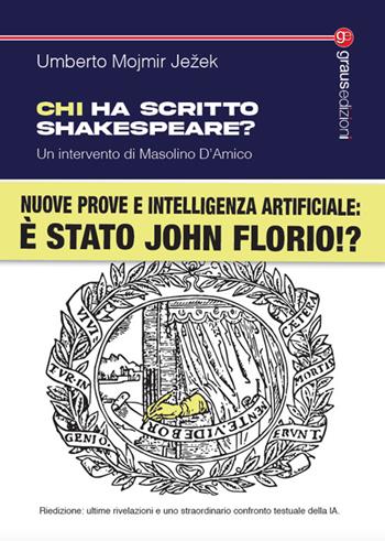 Chi ha scritto Shakespeare? Nuove prove e intelligenza artificiale: è stato John Florio!? Nuova ediz. - Umberto Mojmir Ježek - Libro Graus Edizioni 2025, Tracce | Libraccio.it