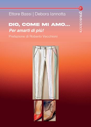 Dio, come mi amo... per amarti di più! - Ettore Bassi, Debora Iannotta - Libro Graus Edizioni 2025, Tracce | Libraccio.it