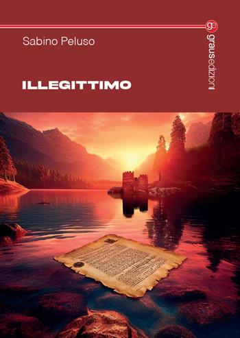 Illegittimo - Sabino Peluso - Libro Graus Edizioni 2025, Tracce | Libraccio.it