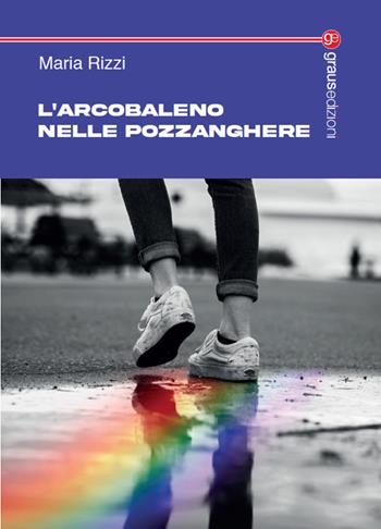 L'arcobaleno nelle pozzanghere - Maria Rizzi - Libro Graus Edizioni 2025, Tracce | Libraccio.it