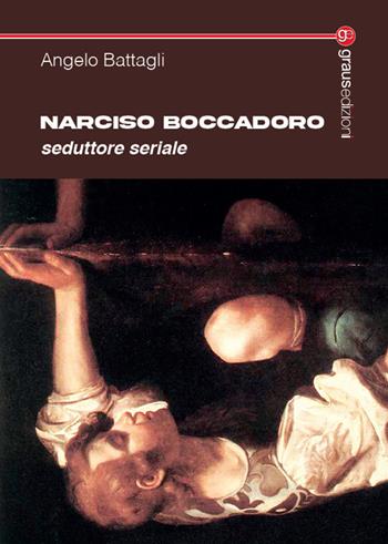 Narciso Boccadoro. Seduttore seriale - Angelo Battagli - Libro Graus Edizioni 2025, Tracce | Libraccio.it