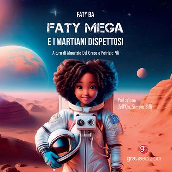 Faty Mega e i martiani dispettosi - Faty Ba - Libro Graus Edizioni 2024, Sogno | Libraccio.it