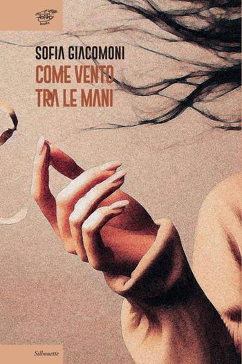 Come vento tra le mani - Sofia Giacomoni - Libro Zefiro 2024, Silhoutte | Libraccio.it