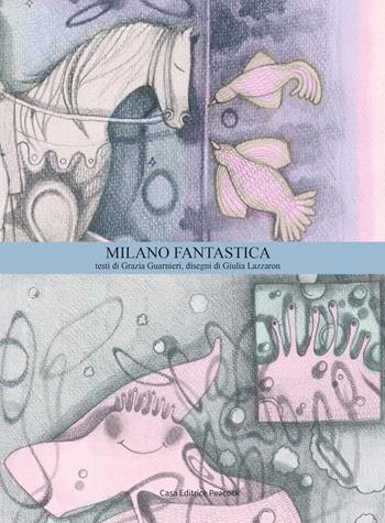 Milano fantastica. La guida di Milano. Ediz. italiana e inglese - Grazia Guarnieri - Libro Casa Editrice Peacock 2024 | Libraccio.it