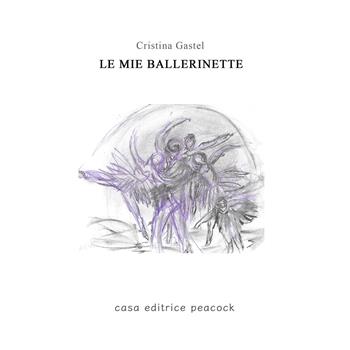Le mie ballerinette - Cristina Gastel Chiarelli - Libro Casa Editrice Peacock 2025 | Libraccio.it