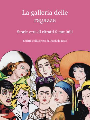 La galleria delle ragazze. Storie vere di ritratti femminili - Rachele Baso - Libro Casa editrice Peacock 2025 | Libraccio.it