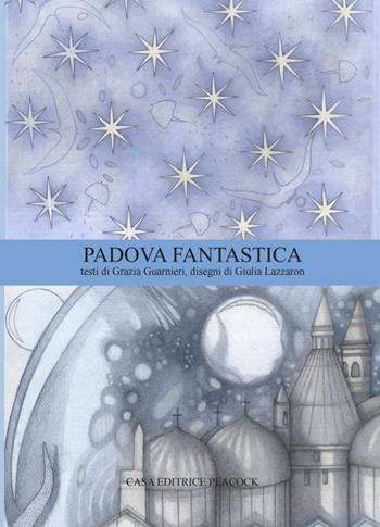 Padova Fantastica. La guida di Padova. Ediz. bilingue - Grazia Guarnieri - Libro Casa Editrice Peacock 2025, Guida fantastica | Libraccio.it