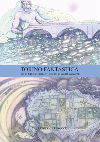 Torino fantastica. Ediz. bilingue - Grazia Guarnieri - Libro Casa editrice Peacock 2025 | Libraccio.it