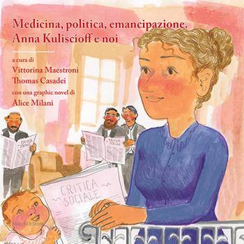 Medicina, politica, emancipazione. Anna Kuliscioff e noi. Con una graphic novel  - Libro Mucchi Editore 2024 | Libraccio.it