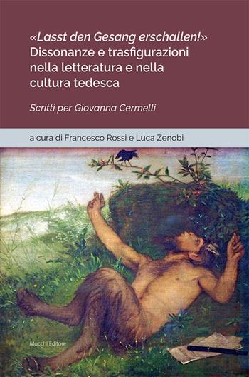 «Lasst den Gesang erschallen!». Dissonanze e trasfigurazioni nella letteratura e nella cultura tedesca. Scritti per Giovanna Cermelli  - Libro Mucchi Editore 2024 | Libraccio.it