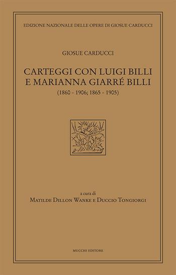 Carteggi con Luigi Billi e Marianna Giarrè Billi (1860–1906; 1865–1905) - Giosuè Carducci - Libro Mucchi Editore 2024, Ediz. nazion. opere di Giosuè Carducci | Libraccio.it