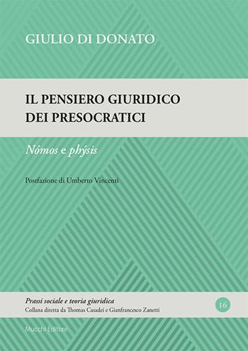Il pensiero giuridico dei presocratici. Nómos e phýsis - Giulio Di Donato - Libro Mucchi Editore 2025, Prassi sociale e teoria giuridica | Libraccio.it