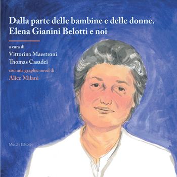 Dalla parte delle bambine e delle donne. Elena Gianini Belotti e noi  - Libro Mucchi Editore 2025, Storie e scritti di donne | Libraccio.it