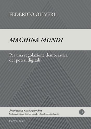 Machina mundi. Per una regolazione democratica dei poteri digitali - Federico Oliveri - Libro Mucchi Editore 2025, Prassi sociale e teoria giuridica | Libraccio.it