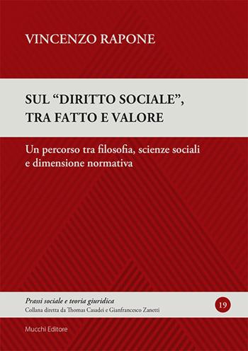 Sul "diritto sociale", tra fatto e valore. Un percorso tra filosofia, scienze sociali e dimensione normativa - Vincenzo Rapone - Libro Mucchi Editore 2025, Prassi sociale e teoria giuridica | Libraccio.it