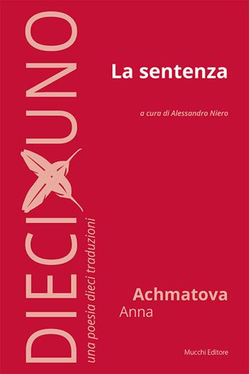 La sentenza - Anna Achmatova - Libro Mucchi Editore 2026, DiecixUno. Una poesia dieci traduzioni | Libraccio.it
