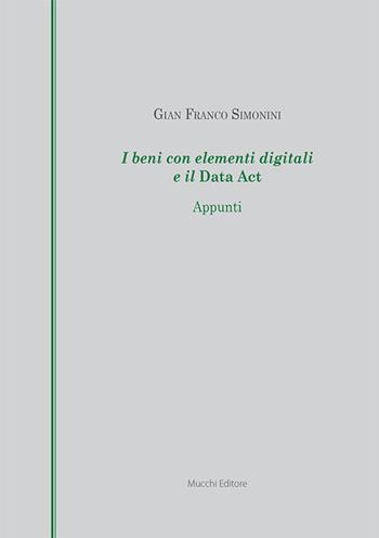 I beni con elementi digitali e il Data Act. Appunti - Gian Franco Simonini - Libro Mucchi Editore 2026 | Libraccio.it