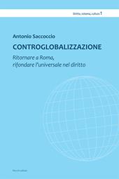 Controglobalizzazione. Ritornare a Roma, rifondare l’universale nel diritto