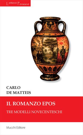 Il romanzo epos. Tre modelli novecenteschi - Carlo De Matteis - Libro Mucchi Editore 2026, Lettere persiane | Libraccio.it