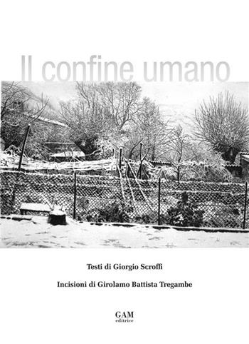 Il confine umano. Ediz. illustrata - Giorgio Scroffi - Libro Gam Editrice 2024 | Libraccio.it
