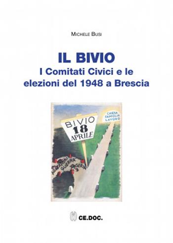 Il bivio. I Comitati Civici e le elezioni del 1948 a Brescia - Michele Busi - Libro Gam Editrice 2024 | Libraccio.it