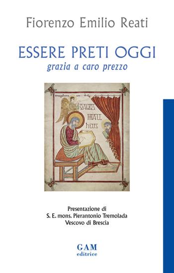 Essere preti oggi. Grazia a caro prezzo - Fiorenzo Emilio Reati - Libro Gam Editrice 2025 | Libraccio.it