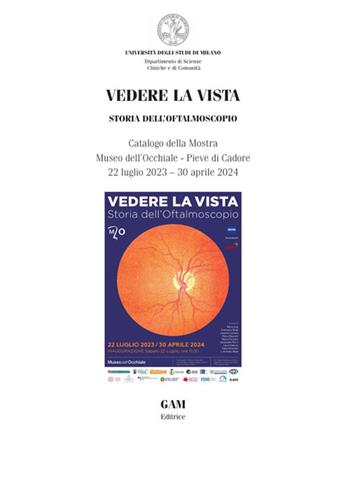 Vedere la vista. Storia dell'oftalmoscopio. Catalogo della mostra (Pieve di Cadore, Museo dell'occhiale, 22 luglio-30 aprile 2024)  - Libro Gam Editrice 2025, Fonti e studi di storia della medicina | Libraccio.it