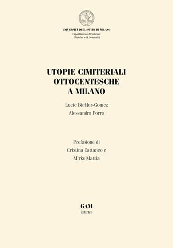 Utopie cimiteriali ottocentesche a Milano - Alessandro Porro, Lucie Biehler-Gomez - Libro Gam Editrice 2025 | Libraccio.it